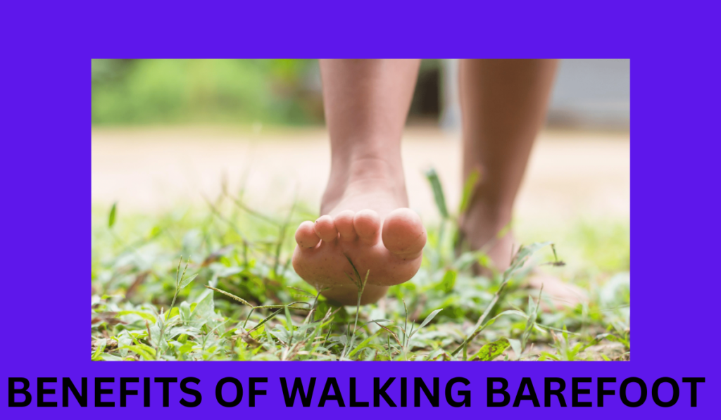 BENEFITS OF WALKING BAREFOOT