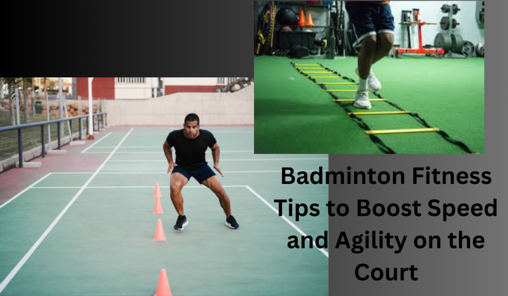 Badminton Fitness Tips to Boost Speed and Agility on the Court