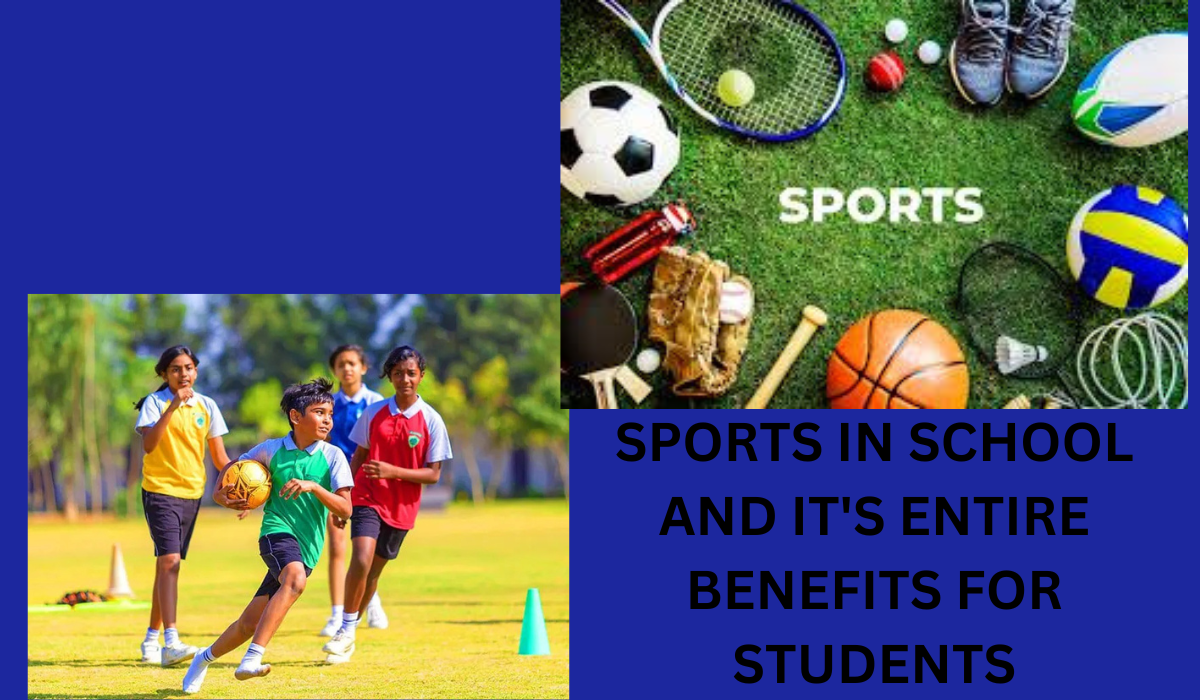 SPORTS IN SCHOOL AND IT'S ENTIRE BENEFITS FOR STUDENTS