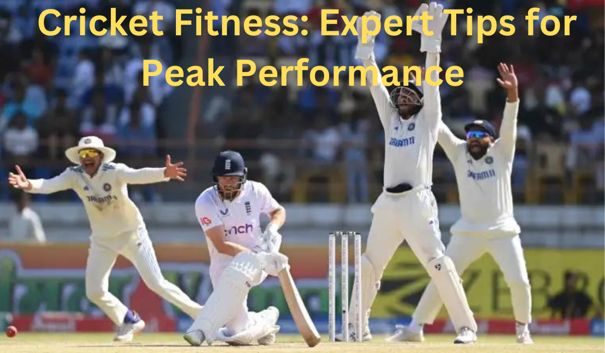 Cricket Fitness Expert Tips for Peak Performance