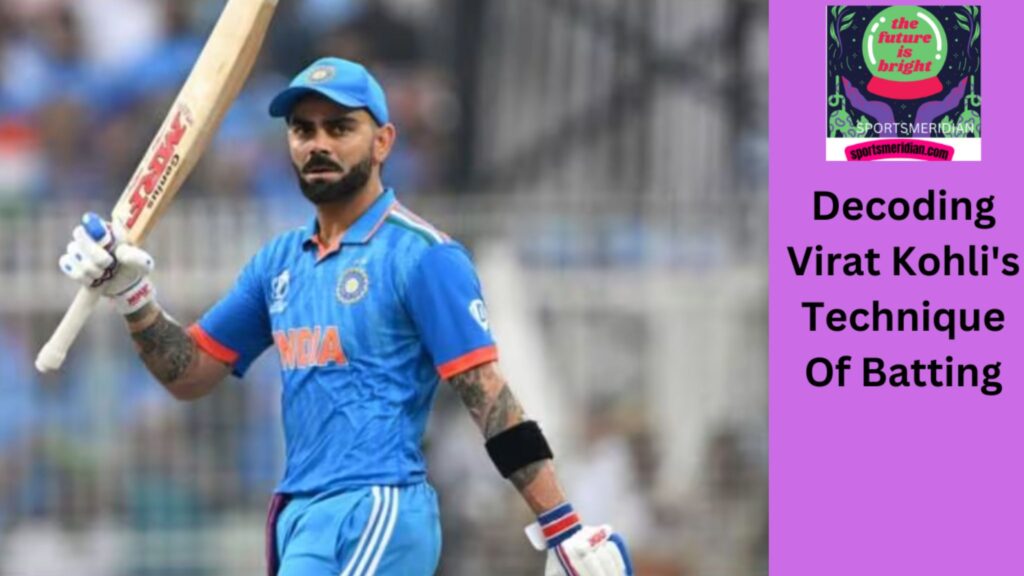 Decoding Virat Kohli’s Technique Of Batting: