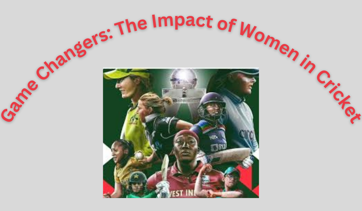 Game Changers: The Impact of Women in Cricket