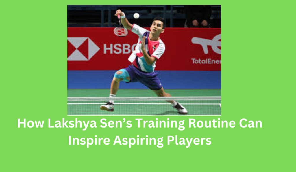 How Lakshya Sen’s Training Routine Can Inspire Aspiring Players