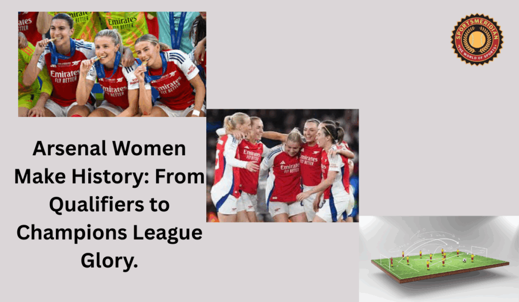 Arsenal Women Make History: From Qualifiers to Champions League Glory.