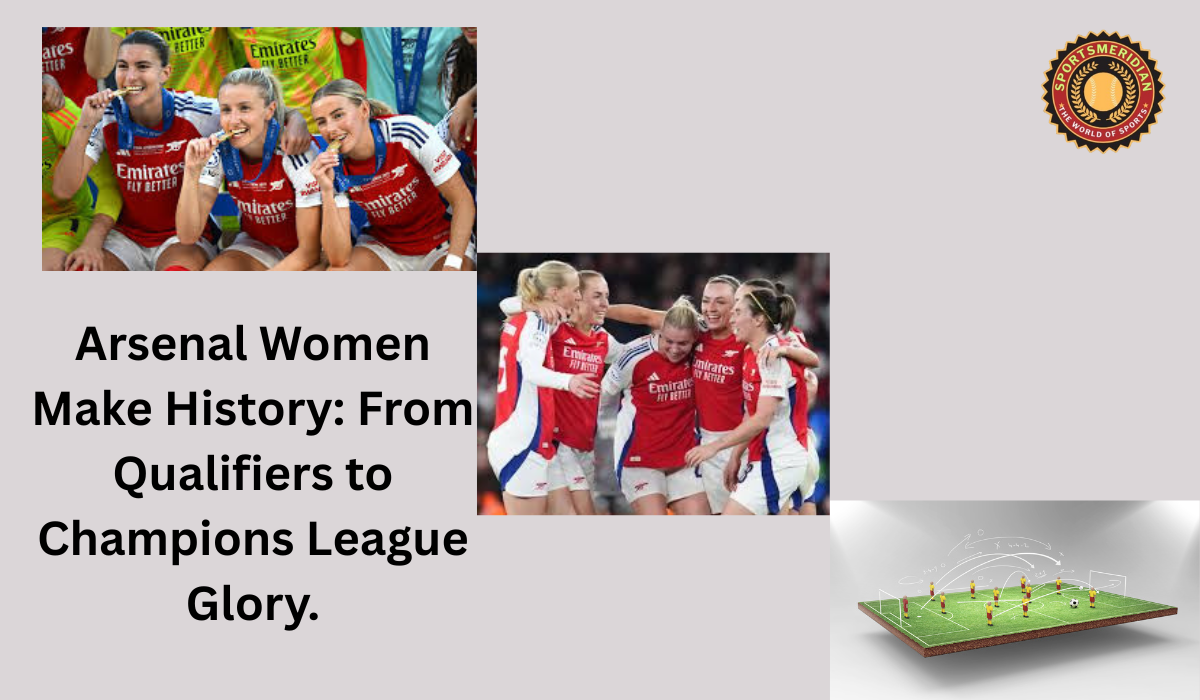 Arsenal Women Make History: From Qualifiers to Champions League Glory.