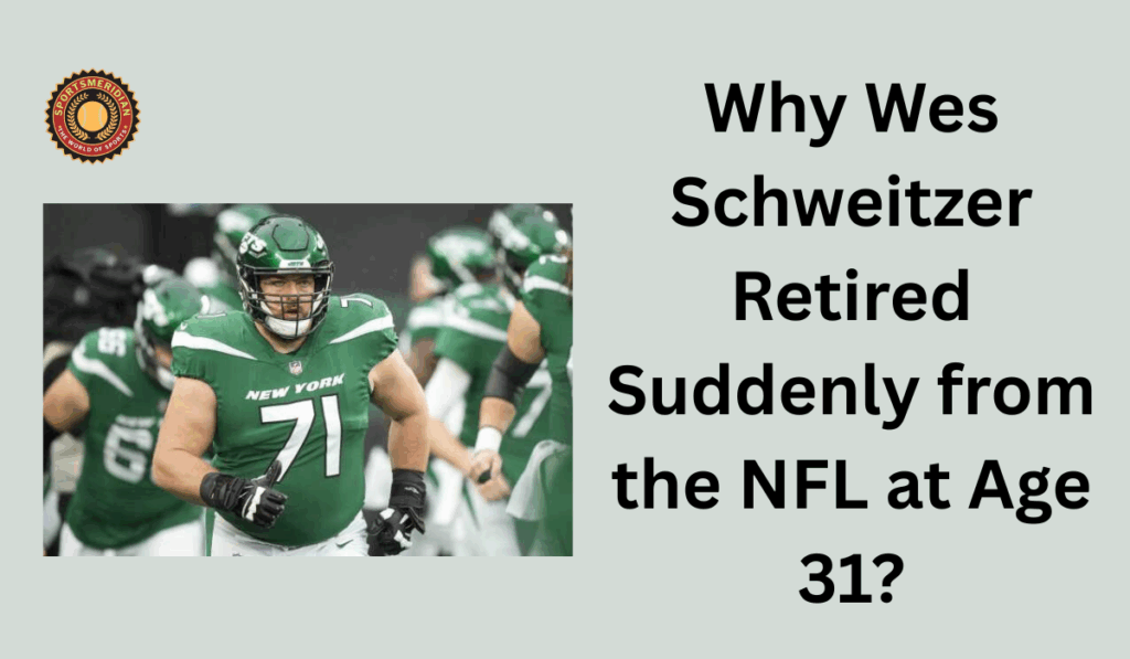 Why Wes Schweitzer Retired Suddenly from the NFL at Age 31?