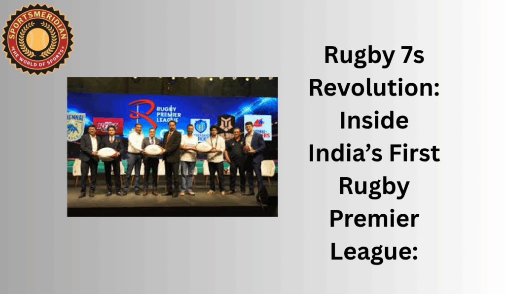 Rugby 7s Revolution: Inside India’s First Rugby Premier League: