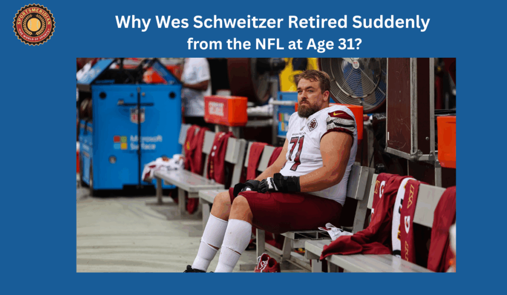 Why Wes Schweitzer Retired Suddenly from the NFL at Age 31?