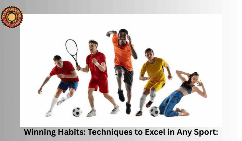 Winning Habits: Techniques to Excel in Any Sport: