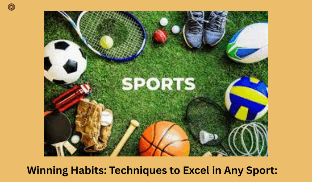 Winning Habits: Techniques to Excel in Any Sport: