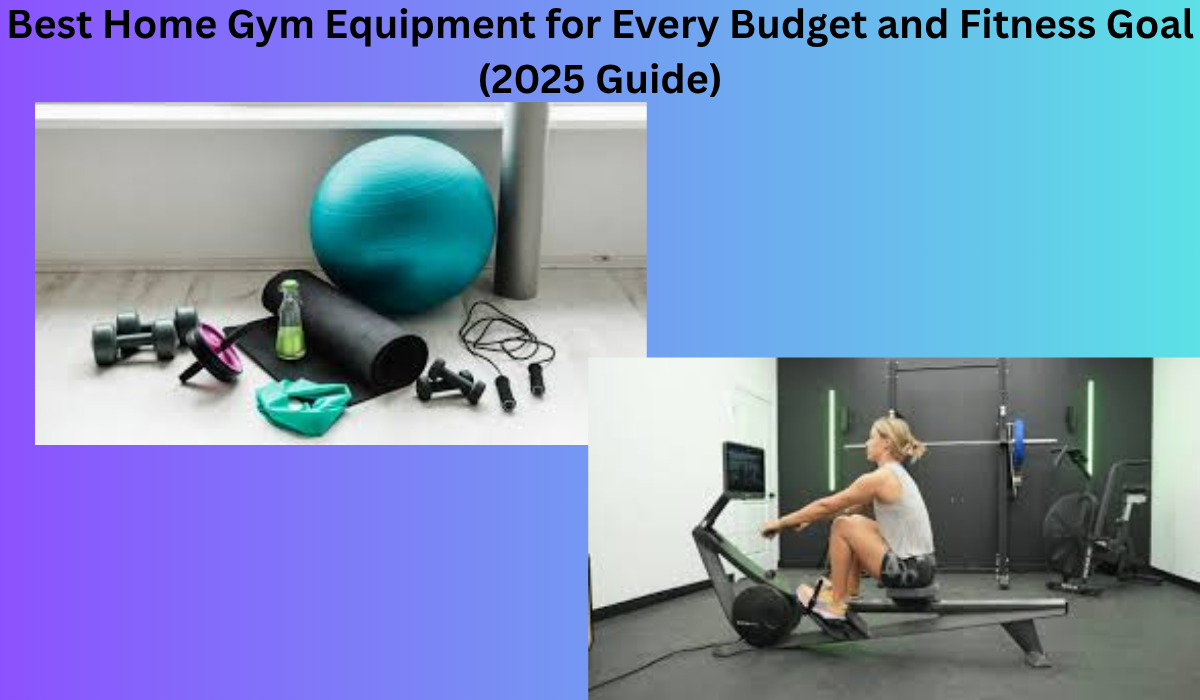 Best home gym equipment for every budget and fitness goal 2025