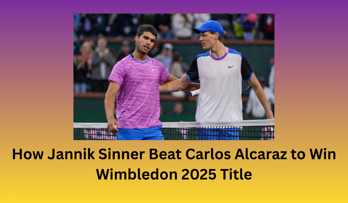 How Jannik Sinner Beat Carlos Alcaraz to Win Wimbledon 2025 Title?