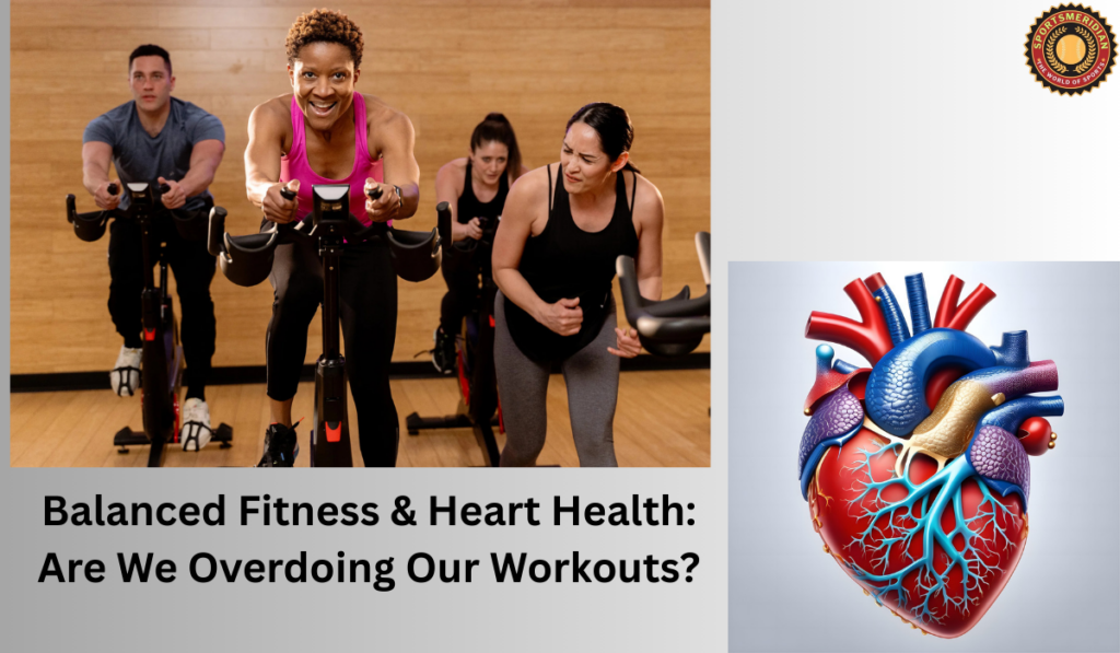 Balanced Fitness & Heart Health: Are We Overdoing Our Workouts?